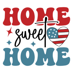 Home Sweet Home Svg, 4th Of July Png, America Svg, Independence Day Svg, Patriotic Svg, USA Flag Digital Download