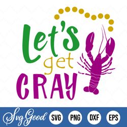 Let's Get Cray Svg Cut File, Commercial Use, Instant Download, Printable Vector Clip Art, Fat Tuesday Carnival, Mardi