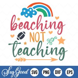 Beaching not teaching svg, Summer svg, Beach vacations SVG, Funny teacher svg, eps, dxf, png
