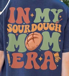 In My Sourdough Mom Era Png, Baking Mom Png, Sourdough Starter, Bread Baker Png, Womens Png Gift, Mothers Day Png