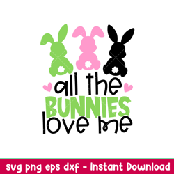 All The Bunnies Love Me, All The Bunnies Love Me, Easter SVG, Toddler Boy Bunny SVG, Toddle Easter Shirt Svg, Png, Eps,