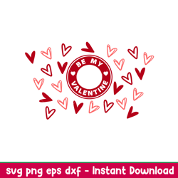 Be My Valentine Full Wrap, Be My Valentine Full Wrap Svg, Starbucks Svg, Coffee Ring Svg, Cold Cup Svg, png, dxf, eps fi