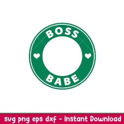 Boss Babe Logo, Boss Babe Svg, Starbucks Coffee Ring Svg, Boss Girl Svg,png, dxf, eps file