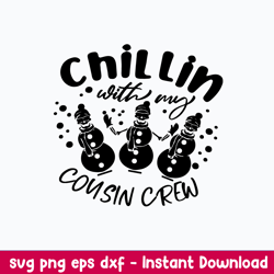 Chillin With My Cousin Crew Svg, Snowman Svg, Christmas Svg, Png Dxf Eps File