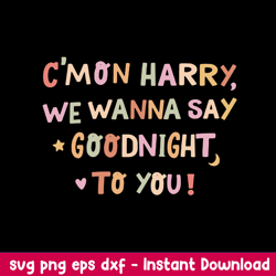 Cmon Harry We Wanna Say Goodnight to You Svg, Funny Svg, Png Dxf Eps Digital File