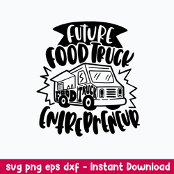 Future Food Truck Entrepreneur Svg, Food Truck Svg, Png Dxf Eps File