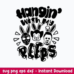 Hangin_ with my Peeps Svg, Easter Horror Characters Svg, Halloween Svg, Png Dxf Eps File