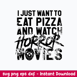 I Just Want To Eat Pizza And Watch Horror Movies Svg, Jason Voorhees Svg, Png Dxf EPs File