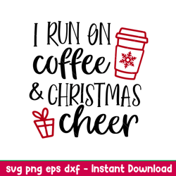 I Run On Coffee And Christmas Cheer, I Run On Coffee And Christmas Cheer Svg, Christmas Coffee Svg, Merry Christmas Svg,