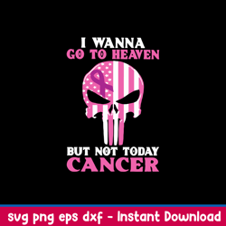 I Wanna Go To Heaven But Not Today Cancer Svg, Png Dxf Eps FIle