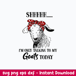 I_m Only Talking To My Goats Today Svg, Goat Today Svg, Png Dxf Eps File