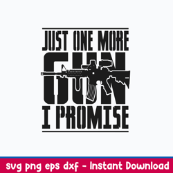Just One More Gun I Promise Svg, Cool AR-15 Rifle Gun Svg, Png Dxf Eps File
