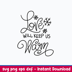 Love Will Keep Us Warm Svg, Christmas Svg, Png Dxf Eps File