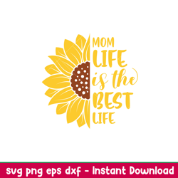 Mom Life Is The Best Life Sunflower, Mom Life Is The Best Life Sunflower Svg, Mom Life Svg, Mothers day Svg, Best Mama S
