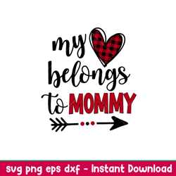 My Heart Belongs To Mommy, My Heart Belongs To Mommy Svg, Valentines Day Svg, Valentine Svg, Love Svg, png,dxf,eps file