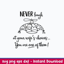 Never Laugh At Your Wifes Choices You Are One Of Them Svg, Png Dxf Eps File