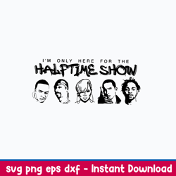 Only Here For the Halftime Show Svg, Png Dxf Eps File