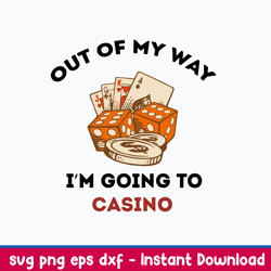 Out Of My Way Im Going To Casino Svg, Png Dxf Eps File