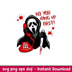 Scream No You Hang Up First, Scream Svg, Horror Movies Svg, Halloween Svg, No You Hang Up First Svg,png,dxf,eps file