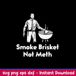 Smoke Brisket Not Meth Svg, Png Dxf Eps File
