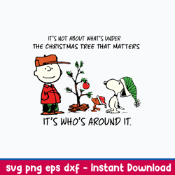Snoopy It_s Not About What_s Under The Christmas Tree That Matters It_s Who_s Around It Svg, Png Dfx Eps File