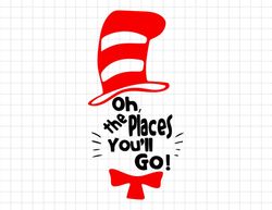 Oh, The Places I'll Go Svg, Read Across America Svg, Motivational Svg, Cute Cat In The Hat Svg, Teacher Life Svg