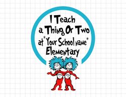 Custom I Teach A Thing Or Two At "Your Schoolname" Elementary Svg, The Thing Svg, Teacher Life, Cat In The Hat Svg