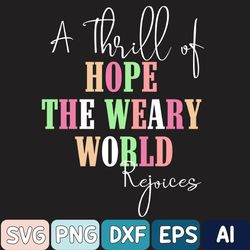 Christmas A Thrill Of Hope The Weary World Rejoices Xmas Svg, Christmas Hope Svg, Christmas Svg, Digital Download