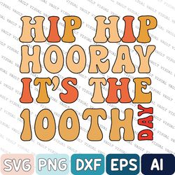 Hip Hip Hooray It's The 100th Day Svg, Funny 100th Day Of School Svg, 100th Day Of School Gifts, Teacher Gifts, Student