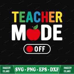 Teacher Mode Off Svg, End Of School Year Svg, Teacher Summer Svg, Teacher Shirt Svg File, Teacher Vacation Svg