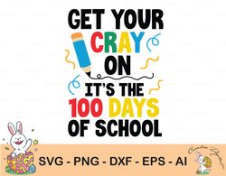 100 Days Of Cray Cray Crayon Svg 100th Day Of School Boys Girls Svg, Days Of School Digital Download