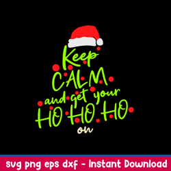 Keep Calm And Get Your Ho Ho Ho Svg, Santa Claus Hat Svg, Christmas Svg, Png Dxf Eps File