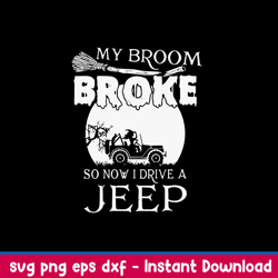 My Broom Broke So Now I Drive A Jeep Svg, Witch Svg, Jeep Car Svg, Png Dxf Eps File