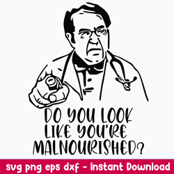 Dr Now Do You Look Svg, Do You Look Like You_re Malnourished Svg,  Png Dxf Eps File