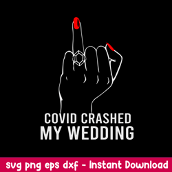 Covid Crashed My Wedding, Covid Crashed Svg, Png Dxf Eps File