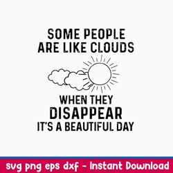 Some People Are Like Clouds When They Disappear It_s A Beautiful Day Svg, Png Dxf Eps File