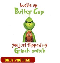 buckle up buttercup you just flipped my grinch switch png