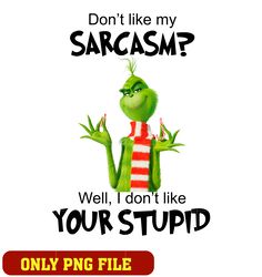 Don't Like My Sarcasm Well I Don't Like Your Stupid png