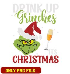 Drink Up Grinches It's Christmas png