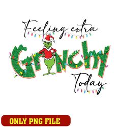 Feeling Extra Grinchy Today The Grinch png, Grinchy png