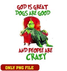 God Is Great Dogs Are Good And People Are Crazy png