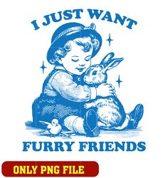 I just want furry friends png