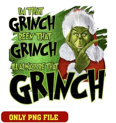 I'm grinch been that grinch I'Ll Always Be that grinch png
