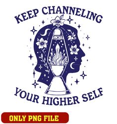 Keep channeling your higher self png