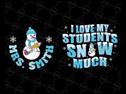 Personalized Teacher Christmas Svg, I Love My Students Snow Much, Custom Christmas Teacher Svg, Christmas Png, Digital D