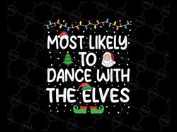 Most Likely To Dance With The Elves Christmas Family Svg, Funny Christmas Quote Svg, Christmas Png, Digital Download