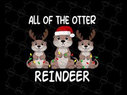 Funny Christmas Otters Cute All of the Otter Reindeer Svg, Animal Lover Design Svg, Christmas Png, Digital Download