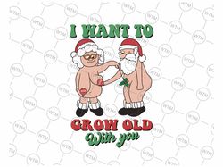 Funny Santa Claus Christmas Svg, I Want To Grow Old With You Christmas Svg, Couple Santa Christmas Svg, Christmas Png, D