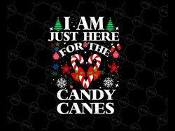 I Am Just Here For The Candy Canes Svg, Candy Canes Love  Christmas Svg, Christmas Png, Digital Download