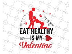 Eat Healthy Is My Valentine Svg Png, Funny Couples Valentine's Day Svg, Sexual Positions SVG, Rude Valentine Svg, Valent